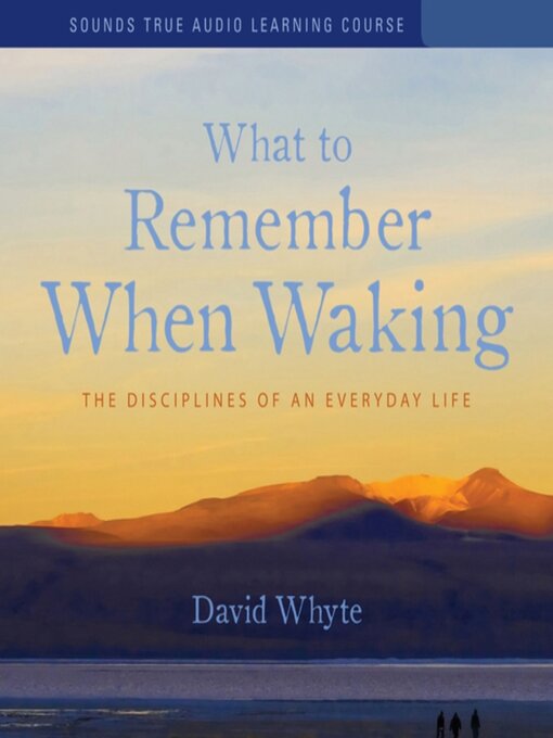 Title details for What to Remember When Waking by David Whyte - Available